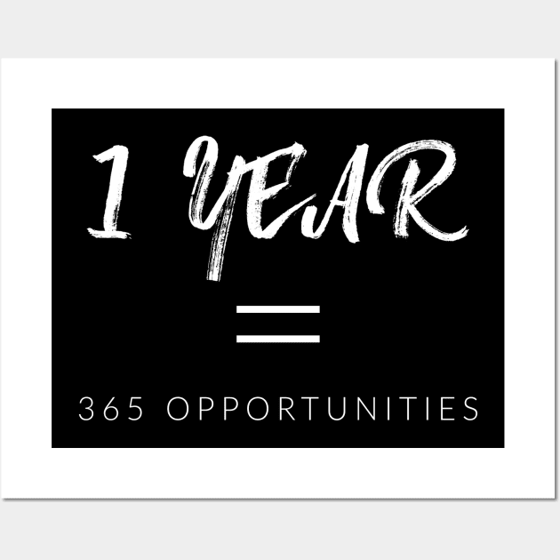 1 Year = 365 Opportunities Wall Art by TextyTeez